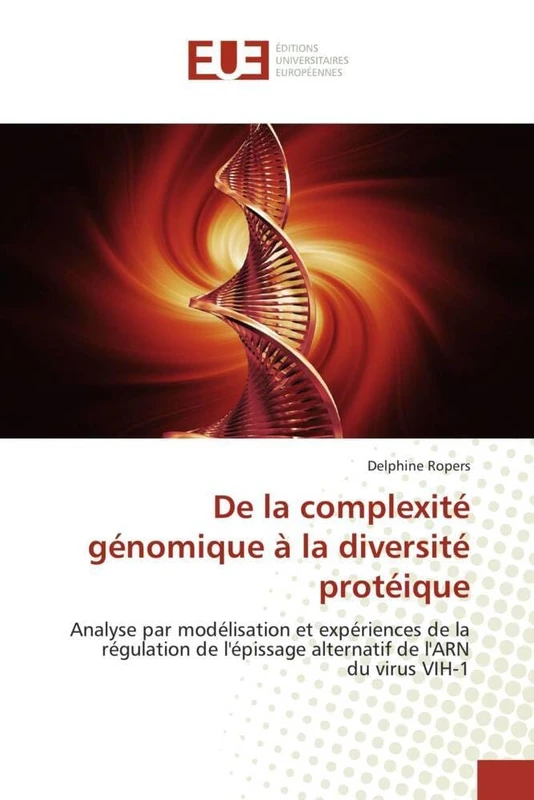 De la complexité génomique à la diversité protéique: Analyse par modélisation et expériences de la régulation de l'épissage alternatif de l'ARN du virus VIH-1 (Omn.Univ.Europ.)