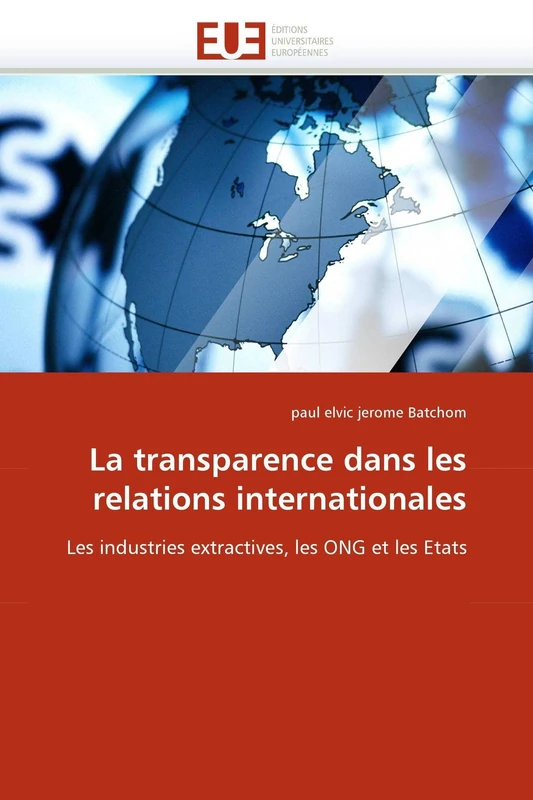 La transparence dans les relations internationales: Les industries extractives, les ONG et les Etats (Omn.Univ.Europ.)
