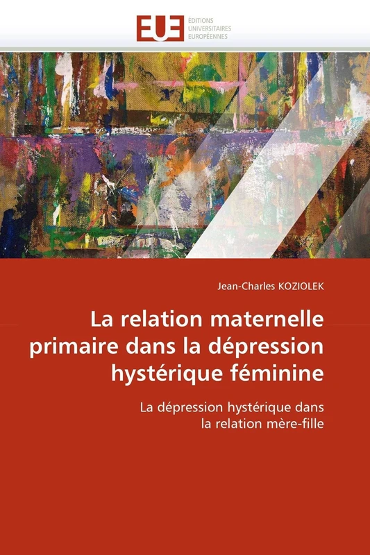 La relation maternelle primaire dans la dépression hystérique féminine: La dépression hystérique dans la relation mère-fille (Omn.Univ.Europ.) - Image 1