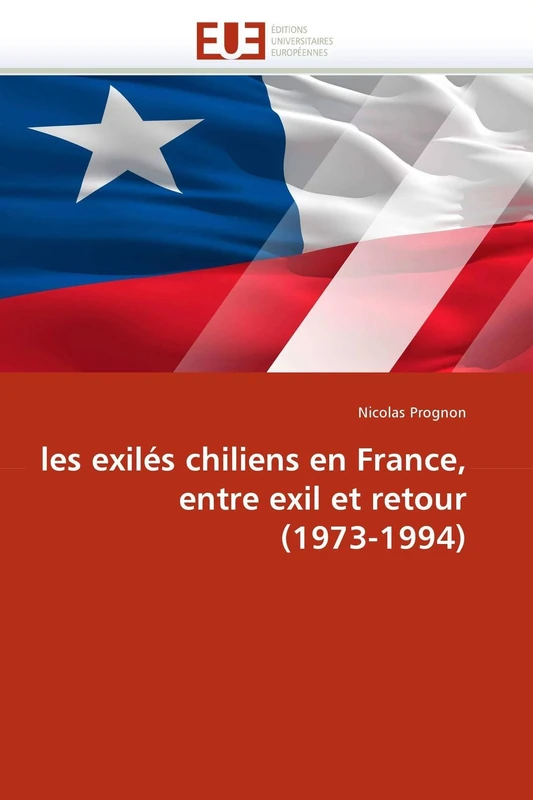 les exilés chiliens en France, entre exil et retour (1973-1994) (Omn.Univ.Europ.)