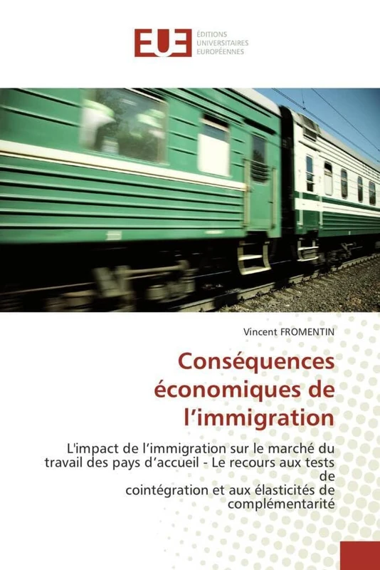 Conséquences économiques de l'immigration: L'impact de l'immigration sur le marché du travail des pays d'accueil - Le recours aux tests de ... de complémentarité (Omn.Univ.Europ.)