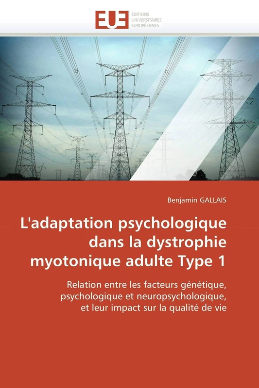 L'adaptation psychologique dans la dystrophie myotonique adulte Type 1: Relation entre les facteurs génétique, psychologique et neuropsychologique, et ... sur la qualité de vie (Omn.Univ.Europ.)