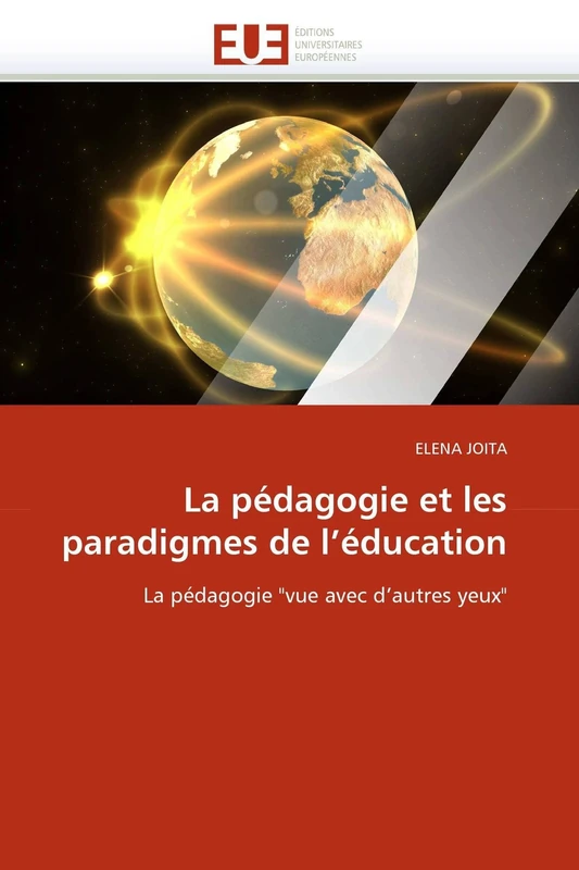 La pédagogie et les paradigmes de l'éducation: La pédagogie "vue avec d'autres yeux" (Omn.Univ.Europ.)
