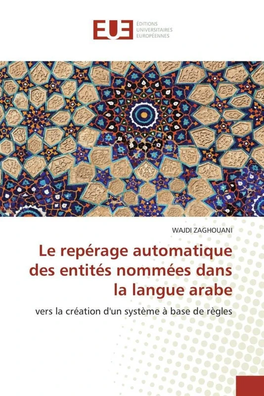 Le repérage automatique des entités nommées dans la langue arabe: vers la création d'un système à base de règles (Omn.Univ.Europ.)