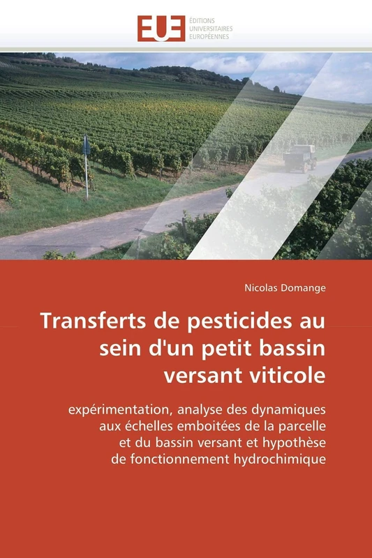 Transferts de pesticides au sein d'un petit bassin versant viticole: expérimentation, analyse des dynamiques aux échelles emboitées de la parcelle et ... hydrochimique (Omn.Univ.Europ.)