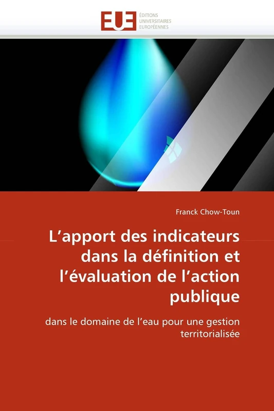 L'apport des indicateurs dans la définition et l'évaluation de l'action publique: dans le domaine de l'eau pour une gestion territorialisée (Omn.Univ.Europ.)
