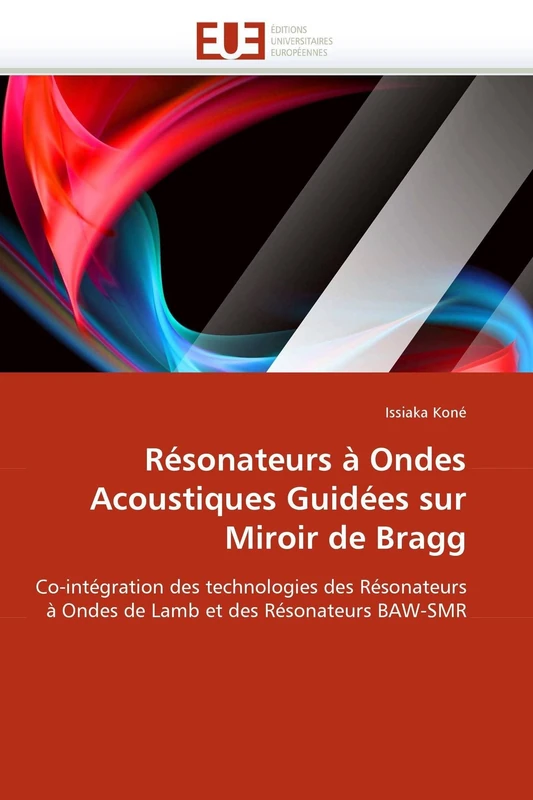 Résonateurs à Ondes Acoustiques Guidées sur Miroir de Bragg: Co-intégration des technologies des Résonateurs à Ondes de Lamb et des Résonateurs BAW-SMR (Omn.Univ.Europ.)