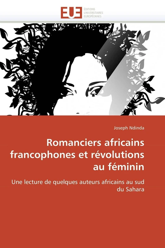 Romanciers africains francophones et révolutions au féminin: Une lecture de quelques auteurs africains au sud du Sahara (Omn.Univ.Europ.)