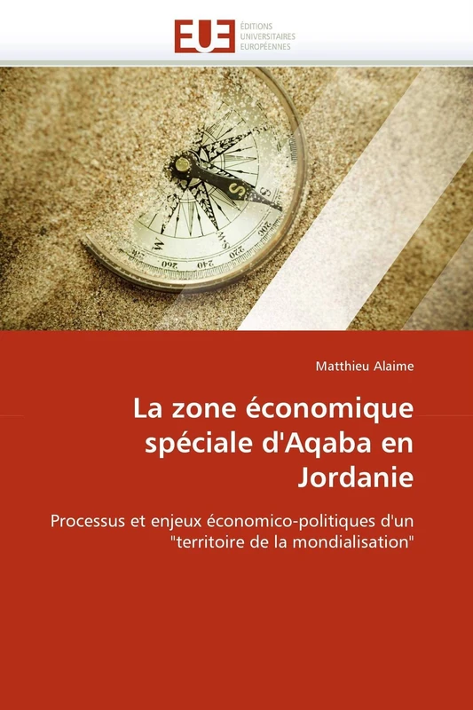La zone économique spéciale d'Aqaba en Jordanie: Processus et enjeux économico-politiques d'un "territoire de la mondialisation" (Omn.Univ.Europ.) - Image 1