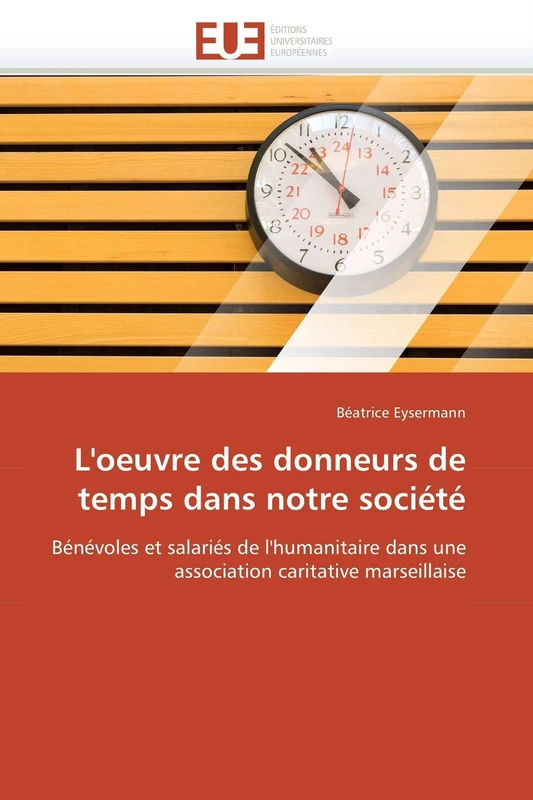 L'oeuvre des donneurs de temps dans notre société: Bénévoles et salariés de l'humanitaire dans une association caritative marseillaise (Omn.Univ.Europ.)