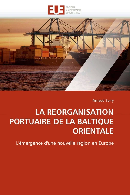 LA REORGANISATION PORTUAIRE DE LA BALTIQUE ORIENTALE: L'émergence d'une nouvelle région en Europe (Omn.Univ.Europ.)