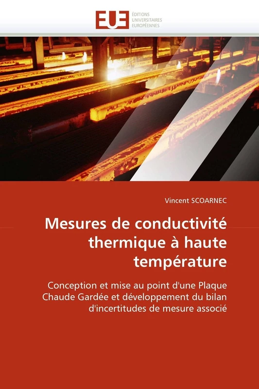 Mesures de conductivité thermique à haute température: Conception et mise au point d'une Plaque Chaude Gardée et développement du bilan d'incertitudes de mesure associé (Omn.Univ.Europ.)