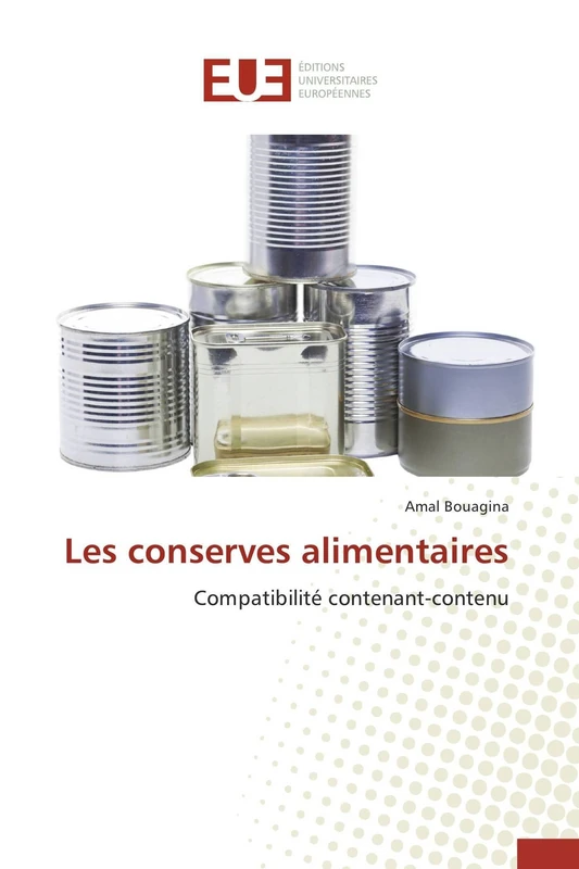 Les Conserves Alimentaires: Compatibilité contenant-contenu (Omn.Univ.Europ.)