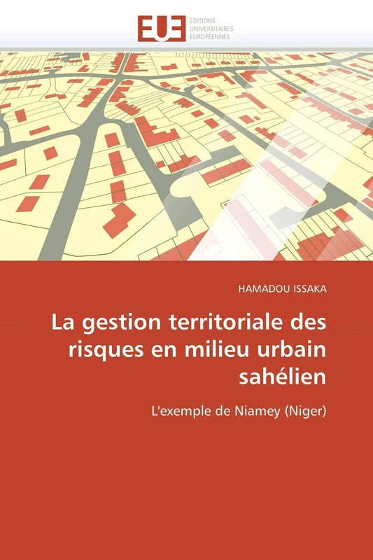 La gestion territoriale des risques en milieu urbain sahélien: L'exemple de Niamey (Niger) (Omn.Univ.Europ.)