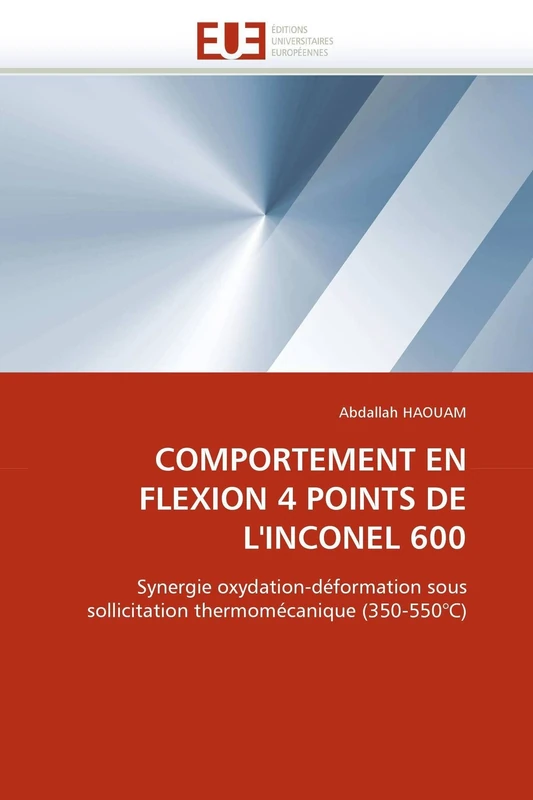 COMPORTEMENT EN FLEXION 4 POINTS DE L'INCONEL 600: Synergie oxydation-déformation sous sollicitation thermomécanique (350-550°C) (Omn.Univ.Europ.) - Image 1