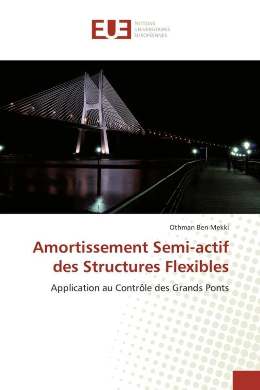 Amortissement Semi-actif des Structures Flexibles: Application au Contrôle des Grands Ponts (Omn.Univ.Europ.)
