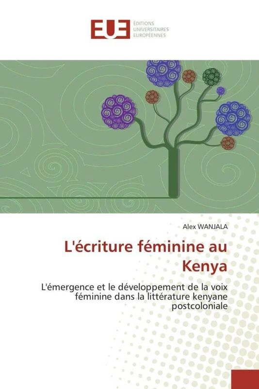 L'écriture féminine au Kenya: L'émergence et le développement de la voix féminine dans la littérature kenyane postcoloniale (Omn.Univ.Europ.) - Image 1