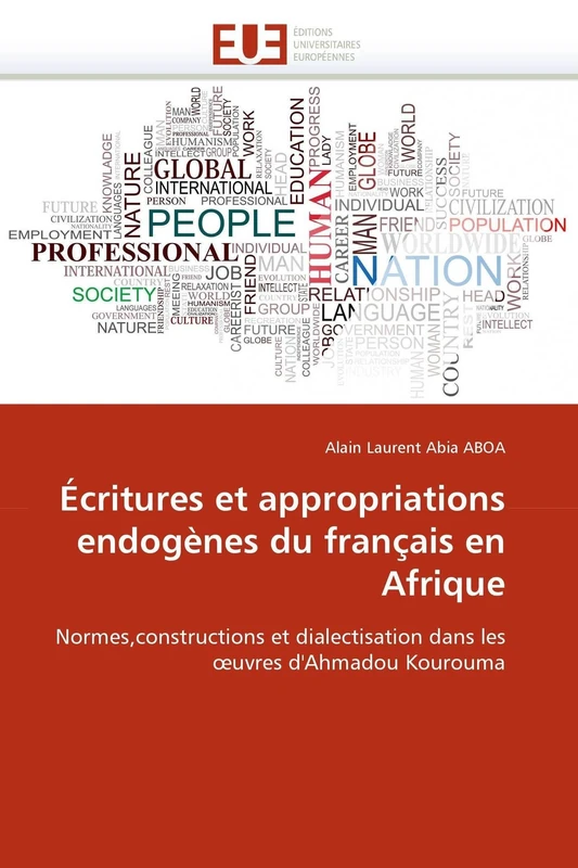 Écritures et appropriations endogènes du français en Afrique: Normes,constructions et dialectisation dans les ?uvres d'Ahmadou Kourouma (Omn.Univ.Europ.)