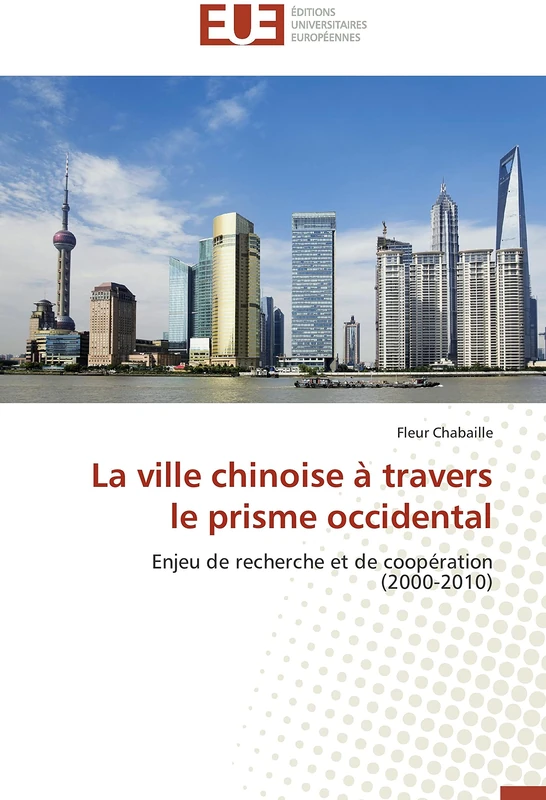 La ville chinoise à travers le prisme occidental: Enjeu de recherche et de coopération (2000-2010) (Omn.Univ.Europ.) - Image 1