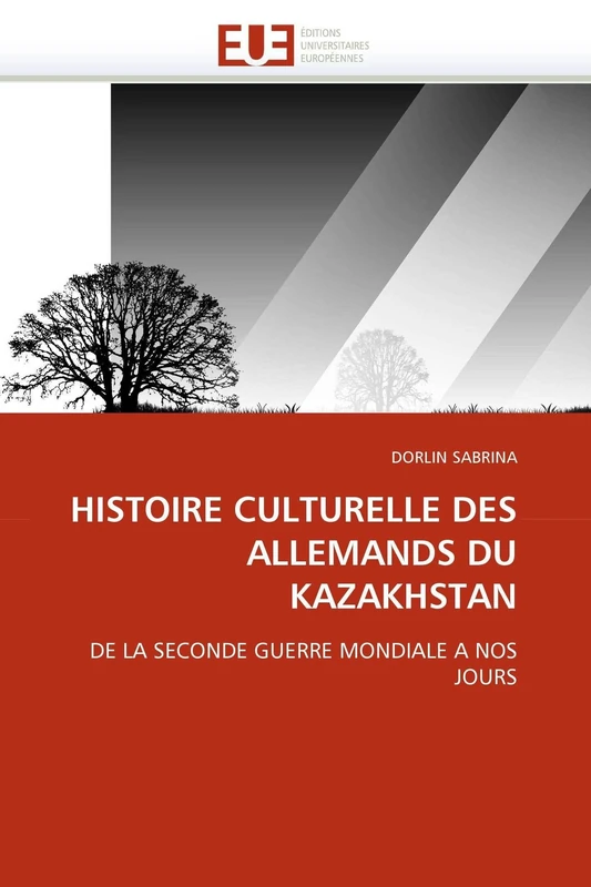 HISTOIRE CULTURELLE DES ALLEMANDS DU KAZAKHSTAN: DE LA SECONDE GUERRE MONDIALE A NOS JOURS (Omn.Univ.Europ.)