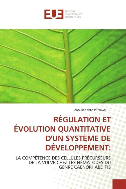 RÉGULATION ET ÉVOLUTION QUANTITATIVE D'UN SYSTÈME DE DÉVELOPPEMENT:: LA COMPÉTENCE DES CELLULES PRÉCURSEURS DE LA VULVE CHEZ LES NÉMATODES DU GENRE CAENORHABDITIS (Omn.Univ.Europ.)