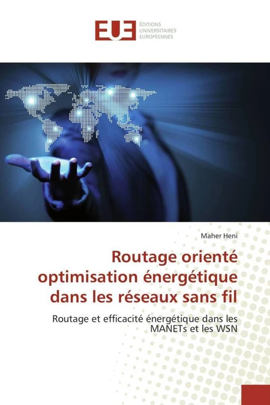 Routage orienté optimisation énergétique dans les réseaux sans fil: Routage et efficacité énergétique dans les MANETs et les WSN (Omn.Univ.Europ.)