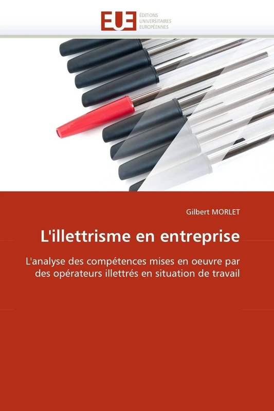L'illettrisme en entreprise: L'analyse des compétences mises en oeuvre par des opérateurs illettrés en situation de travail (Omn.Univ.Europ.)