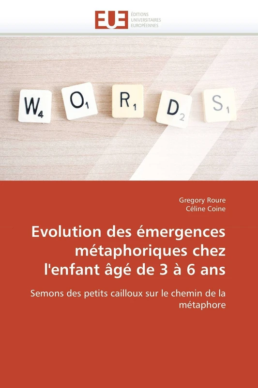 Evolution des émergences métaphoriques chez l'enfant âgé de 3 à 6 ans: Semons des petits cailloux sur le chemin de la métaphore (Omn.Univ.Europ.)