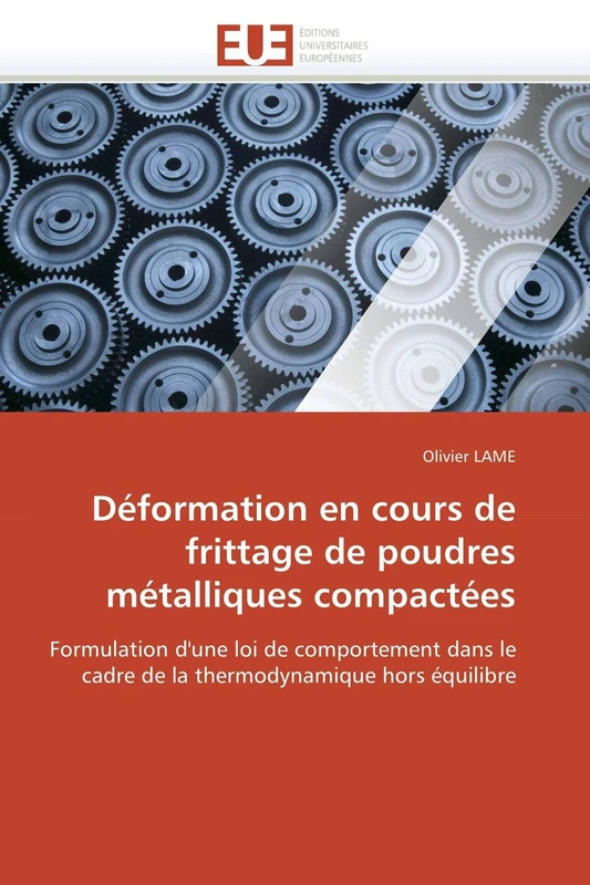 Déformation en cours de frittage de poudres métalliques compactées: Formulation d'une loi de comportement dans le cadre de la thermodynamique hors équilibre (Omn.Univ.Europ.)