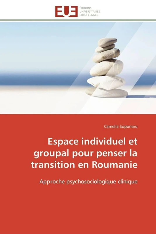 Espace individuel et groupal pour penser la transition en Roumanie: Approche psychosociologique clinique (Omn.Univ.Europ.)