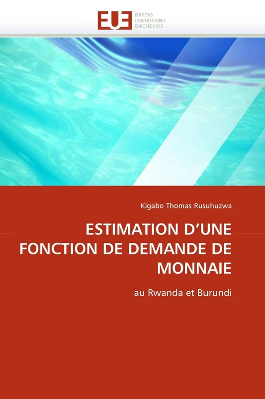 ESTIMATION D'UNE FONCTION DE DEMANDE DE MONNAIE: au Rwanda et Burundi (Omn.Univ.Europ.)