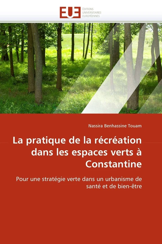 La pratique de la récréation dans les espaces verts à Constantine: Pour une stratégie verte dans un urbanisme de santé et de bien-être (Omn.Univ.Europ.)