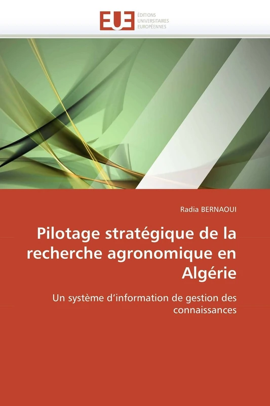 Pilotage stratégique de la recherche agronomique en Algérie: Un système d'information de gestion des connaissances (Omn.Univ.Europ.)