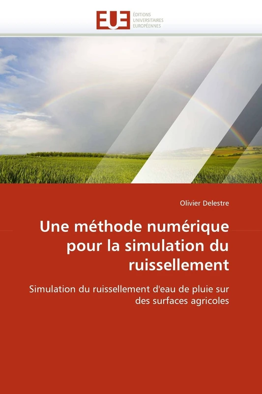 Une méthode numérique pour la simulation du ruissellement: Simulation du ruissellement d'eau de pluie sur des surfaces agricoles (Omn.Univ.Europ.)