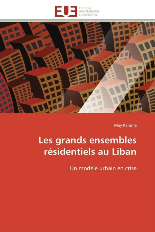 Les grands ensembles résidentiels au Liban: Un modèle urbain en crise (Omn.Univ.Europ.)