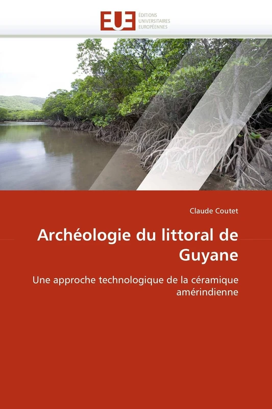 Archéologie du littoral de Guyane: Une approche technologique de la céramique amérindienne (Omn.Univ.Europ.)