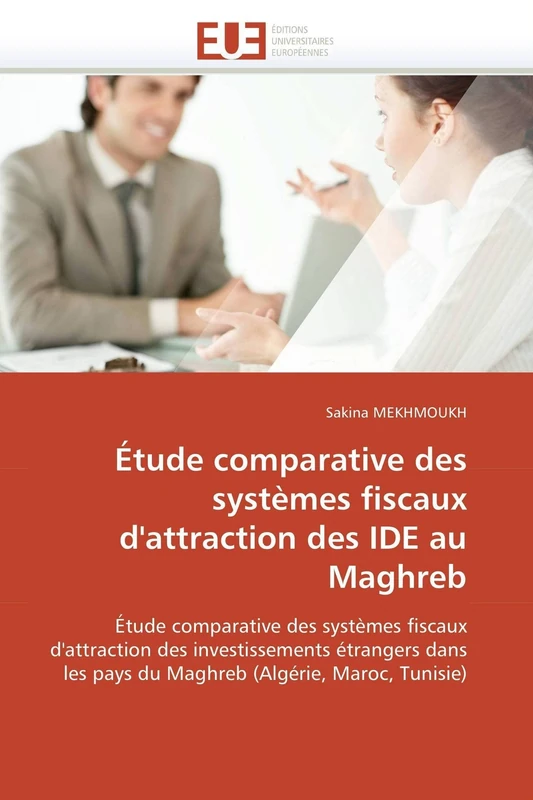 Étude comparative des systèmes fiscaux d'attraction des IDE au Maghreb: Étude comparative des systèmes fiscaux d'attraction des investissements ... (Algérie, Maroc, Tunisie) (Omn.Univ.Europ.) - Image 1