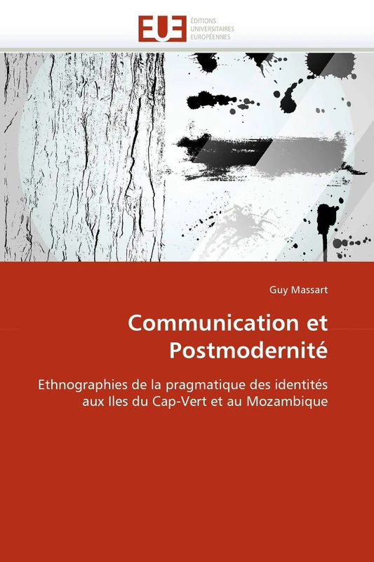 Communication et Postmodernité: Ethnographies de la pragmatique des identités aux Iles du Cap-Vert et au Mozambique (Omn.Univ.Europ.)