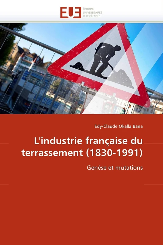 L'industrie française du terrassement (1830-1991): Genèse et mutations (Omn.Univ.Europ.) - Image 1