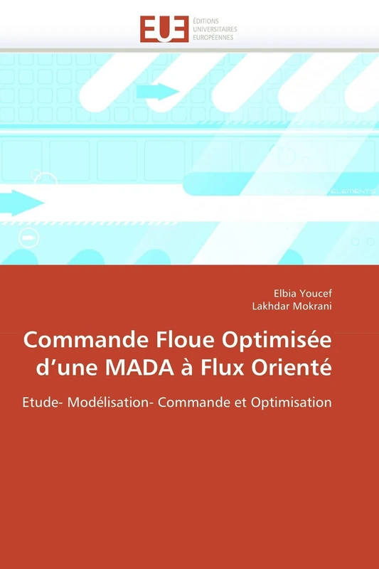 Commande Floue Optimisée d'une MADA à Flux Orienté: Etude- Modélisation- Commande et Optimisation (Omn.Univ.Europ.)