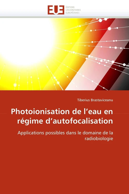 Photoionisation de l'eau en régime d'autofocalisation: Applications possibles dans le domaine de la radiobiologie (Omn.Univ.Europ.)
