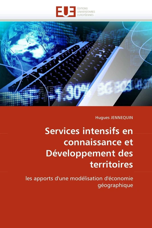 Services intensifs en connaissance et Développement des territoires: les apports d'une modélisation d'économie géographique (Omn.Univ.Europ.)