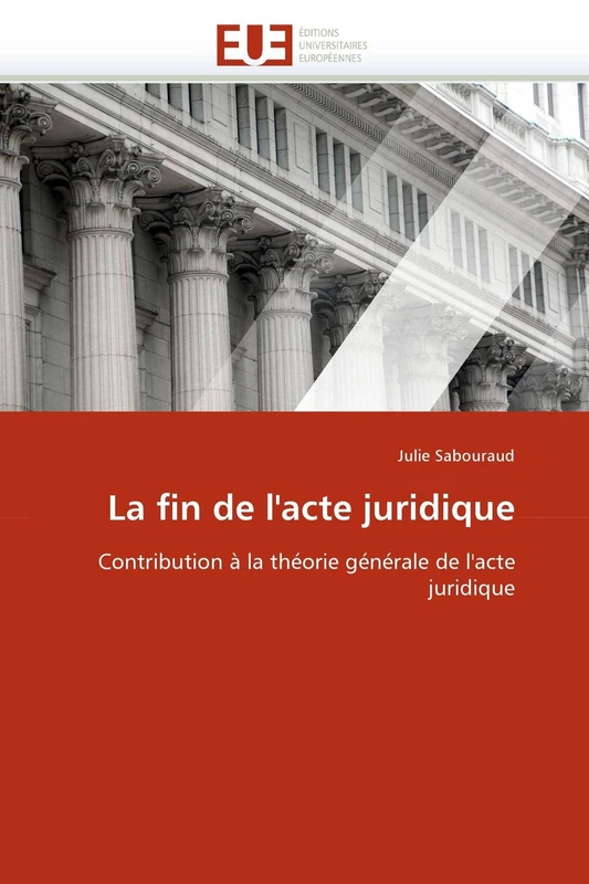 La fin de l'acte juridique: Contribution à la théorie générale de l'acte juridique (Omn.Univ.Europ.)