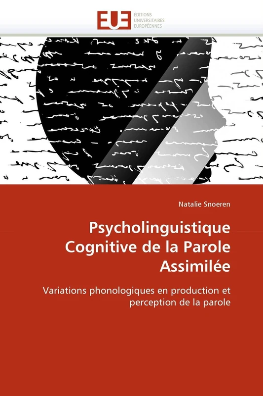 Psycholinguistique Cognitive de la Parole Assimilée: Variations phonologiques en production et perception de la parole (Omn.Univ.Europ.)