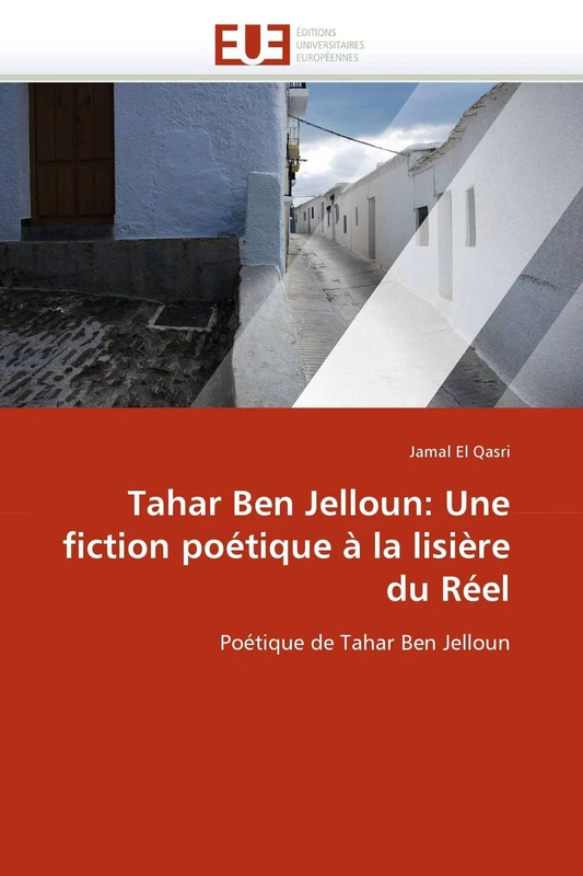 Tahar Ben Jelloun: Une fiction poétique à la lisière du Réel: Poétique de Tahar Ben Jelloun (Omn.Univ.Europ.)
