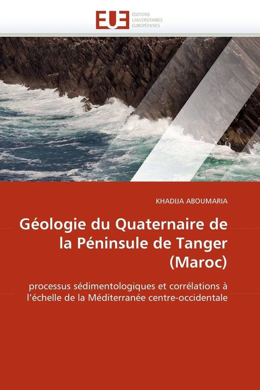 Géologie du Quaternaire de la Péninsule de Tanger (Maroc): processus sédimentologiques et corrélations à l'échelle de la Méditerranée centre-occidentale (Omn.Univ.Europ.)