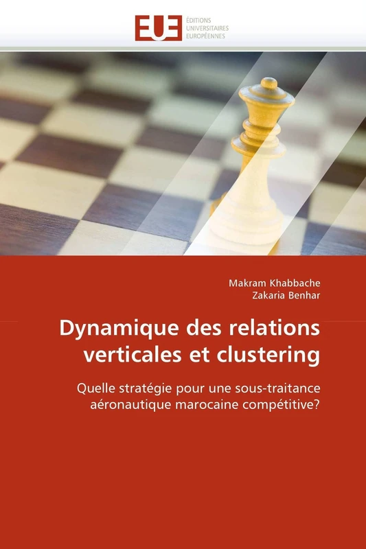 Dynamique des relations verticales et clustering: Quelle stratégie pour une sous-traitance aéronautique marocaine compétitive? (Omn.Univ.Europ.)