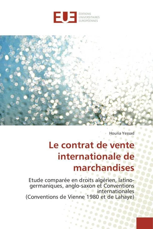 Le contrat de vente internationale de marchandises: Etude comparée en droits algérien, latino-germaniques, anglo-saxon et Conventions internationales ... Vienne 1980 et de Lahaye) (Omn.Univ.Europ.)