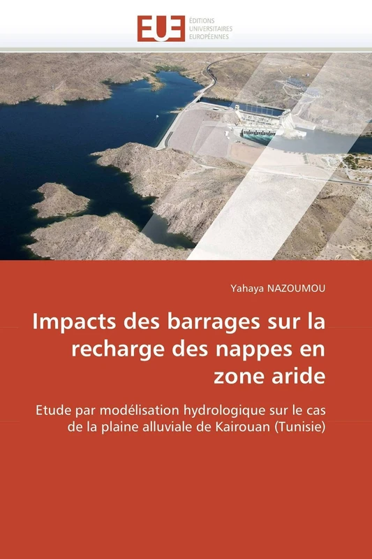 Impacts des barrages sur la recharge des nappes en zone aride: Etude par modélisation hydrologique sur le cas de la plaine alluviale de Kairouan (Tunisie) (Omn.Univ.Europ.)