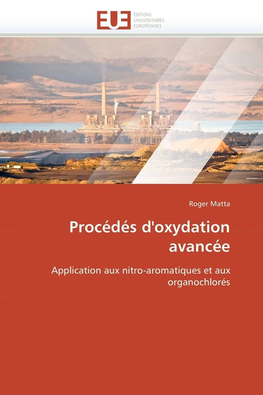 Procédés d'oxydation avancée: Application aux nitro-aromatiques et aux organochlorés (Omn.Univ.Europ.)